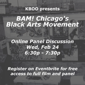 Chicago's Wall of Respect with text overlayed that reads "KBOO presents BAM! Chicago's  Black Arts Movement.  Online Panel Discussion Wed, Feb 24 6:30p - 7:30p. Register on Eventbrite for free access to full film and panel"