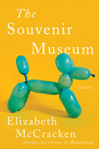 The Souvenir Museum by Elizabeth McCracken The Souvenir Museum by Elizabeth McCracken