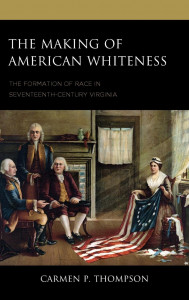 Cover of "The Making of American Whiteness" by Dr. Carmen P. Thompson