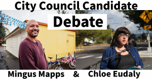 City Council Candidate Debate - Mingus Mapps and Chloe Eudaly