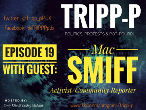 Episode 19 TRIPP-P: Politics, Protests & POT-pourri episode 19 with guest Mac Smiff