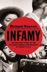 Infamy: The Shocking Story of the Japanese American Internment in World War II by Richard Reeves Infamy: The Shocking Story of the Japanese American Internment in World War II by Richard Reeves