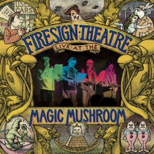 The Firesign Theatre Live at the Magic Mushroom The Firesign Theatre Live at the Magic Mushroom