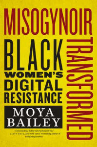 misogynoir transformed by Moya Bailey