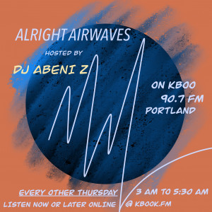 Alright Airwaves with DJ Abeni Z Alright Airwaves with DJ Abeni Z