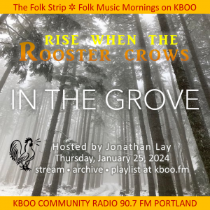 Rise When the Rooster Crows - In the Grove. Hosted by Jonathan Lay. Thursday, January 25, 2024. (Image of grove of tall trees in the snow)