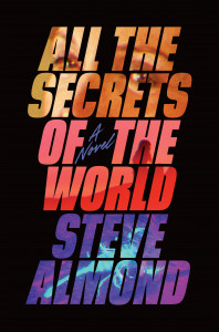 Cover of "All the Secrets of the World" by Steve Almond Cover of "All the Secrets of the World" by Steve Almond
