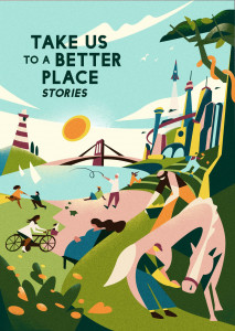 Take Us To A Better Place: stories Take Us To A Better Place: stories