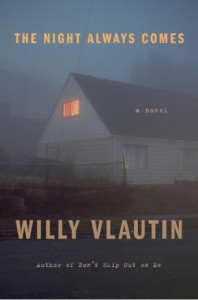 The Night Always Comes by Willy Vlautin The Night Always Comes by Willy Vlautin
