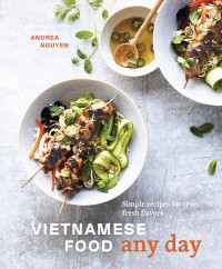 Vietnamese Food Any Day by Andrea Nguyen Vietnamese Food Any Day by Andrea Nguyen