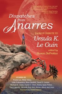 Dispatches from Anarres: Tales in Tribute to Ursula K. Le Guin cover Dispatches from Anarres: Tales in Tribute to Ursula K. Le Guin cover