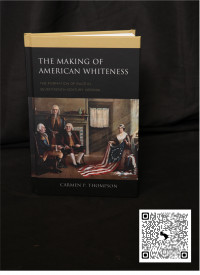 The Making Of American Whiteness by Carmen Thompson